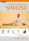 The Complete Illustrated Guide to Shiatsu: The Japanese Healing Art of Touch for Health and Fitness
