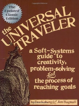 The Universal Traveler: A Soft-Systems Guide to Creativity, Problem-Solving, and the Process of Reaching Goals (Paperback)