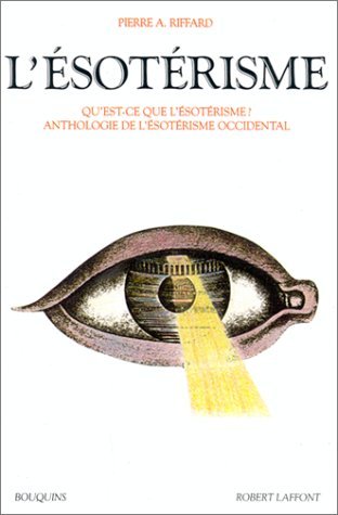 ésotérisme: qu'est-ce que l'ésotérisme? : anthologie de l'ésotérisme occidental (Paperback)