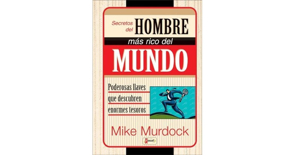 Secretos del Hombre Mas Rico del Mundo: Poderosas Llaves Que Descubren
