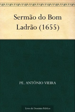 Sermão do Bom Ladrão (1655) (Portuguese Edition)