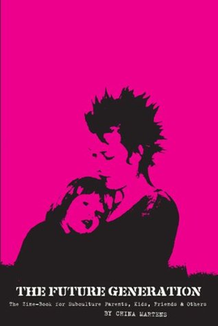 The Future Generation: The Zine-Book for Subculture Parents, Kids, Friends & Others (Paperback)