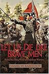 Let Us Die Like Brave Men: Behind The Dying Words Of Confederate Warriors