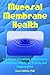 Mucosal Membrane Health: The Key to Preventing Inflammatory Conditions, Infections, Toxicity and Degeneration