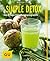 Simple Detox: Das 7-Tage-Entgiftungsprogramm (Körper, Geist & Seele)