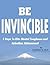 Be Invincible: 5 Steps to Elite Mental Toughness and Relentless Achievement