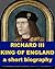 Richard III, King of England - A Short Biography by James Gairdner