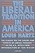 The Liberal Tradition in America by Louis Hartz The Liberal Tradition in America by Louis Hartz