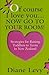 Of Course I Love You... Now Go to Your Room!: Strategies for Raising Toddlers to Teens In New Zealand