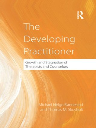 The Developing Practitioner: Growth and Stagnation of Therapists and Counselors (Kindle Edition)