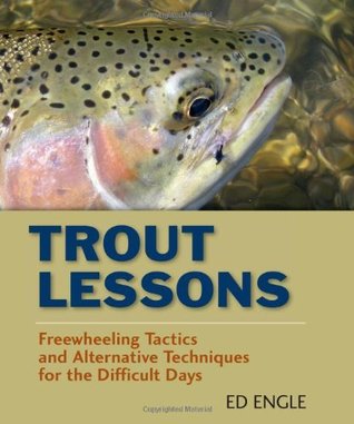 Trout Lessons: Freewheeling Tactics and Alternative Techniques for the Difficult Days (Kindle Edition)