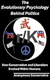 The Evolutionary Psychology Behind Politics: How Conservatism and Liberalism Evolved Within Humans Book cover for The Evolutionary Psychology Behind Politics: How Conservatism and Liberalism Evolved Within Humans