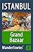Grand Bazaar in Istanbul - a travel guide and tour as with the best local guide (Istanbul Travel Stories Book 4)