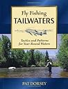 Fly Fishing Tailwaters: Tactics and Patterns for Year-Round Waters Fly Fishing Tailwaters: Tactics and Patterns for Year-Round Waters