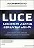 Luce: appunti di viaggio per la tua anima