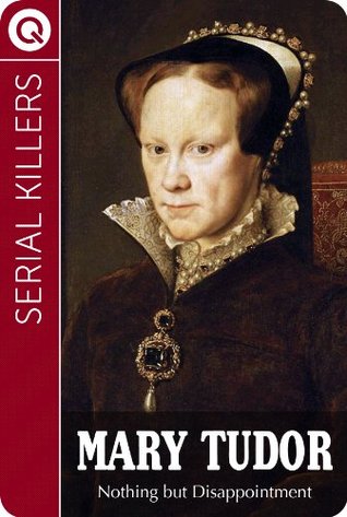 Serial Killers : Mary Tudor - Nothing but a Disappointment (Kindle Edition)
