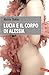 Lucia e il corpo di Alessia (Italian Edition)