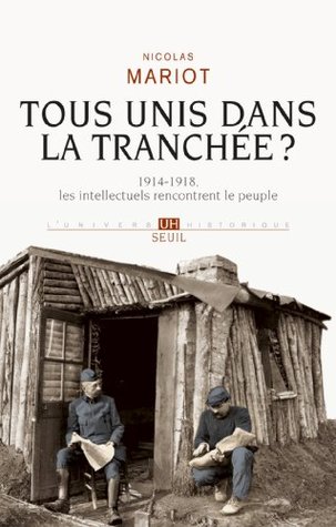 Tous unis dans la tranchée?. 1914-1918, les intellectuels rencontrent le peuple (UNIVERS HISTORI) (French Edition)