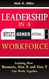Leadership in a Multigenerational Workforce - Learning How Boomers, Gen X and Gen Y Can Work Together