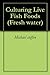 Culturing Live Fish Foods by Michael Steffen