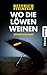 Wo die Löwen weinen