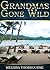 Grandmas Gone Wild by Melissa Thorbourne