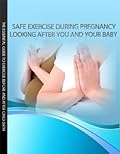 Safe Exercise During Pregnancy: Looking After You and Your Baby