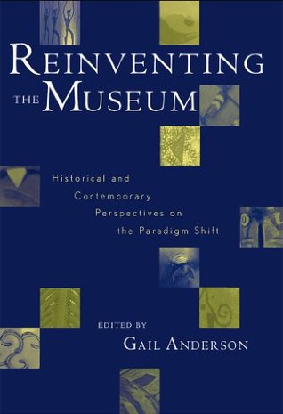 Reinventing the Museum: Historical and Contemporary Perspectives on the Paradigm Shift (Kindle Edition)