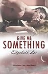 Give Me Something by Elizabeth   Lee
