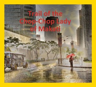 Trail of the Chop-Chop Lady of Makati (Kindle Edition)