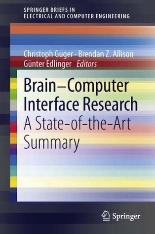 Brain-Computer Interface Research: A State-of-the-Art Summary (SpringerBriefs in Electrical and Computer Engineering)