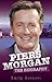 Piers Morgan - The Biography