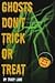 Ghosts Don't Trick or Treat