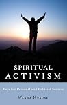 Spiritual Activism: Keys to Personal and Political Success Spiritual Activism: Keys to Personal and Political Success