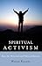 Spiritual Activism: Keys to Personal and Political Success