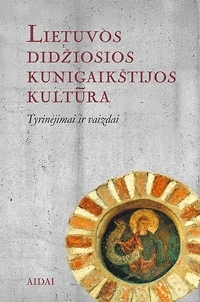 Lietuvos Didžiosios Kunigaikštijos kultūra. Tyrinėjimai ir vaizdai (Hardcover)