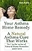 Your Asthma Home Remedy - A Natural Asthma Cure That Works (Natural Home Remedies and Cures Book 1)