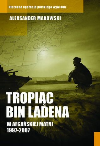 Tropiąc Bin Ladena: W afgańskiej matni 1997-2007 (Paperback)