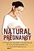 Healthy Pregnancy: Effective Natural Remedies for Pregnancy and Childbirth Discomfort (Pregnancy Guide Books) (Pregnancy Health, Healthy Pregnancy, Pregnancy ... Conception, Natural Remedies, Childbirth)