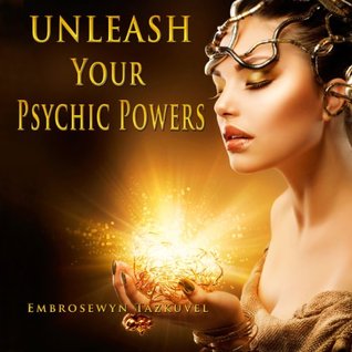 Unleash Your Psychic Powers (Psychic Awakening series)