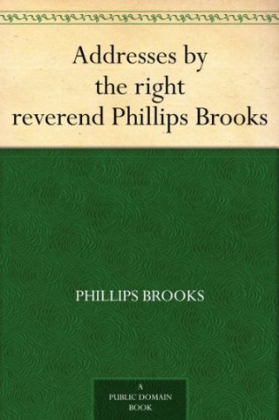 Addresses by the right reverend Phillips Brooks