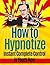 How To Hypnotize: Hypnosis;...