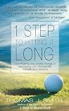 1 Step to Hitting it Long: How Making One Simple Change in Your Golf Swing Can Dramatically Increase Your Distance
