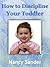 How to Discipline Your Toddler