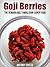 Goji Berries - The Remarkable Himalayan Super Food by Anthony Spates
