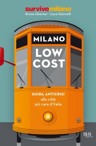 Milano low cost: Guida anticrisi alla città più cara d'Italia (Kindle Edition)