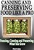 Canning And Preserving Food Like A Pro: The Simplest Guide To Preserve and Freeze What You Grow (Preservative Free)