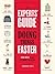 The Experts' Guide to Doing Things Faster: 100 Ways to Make Life More Efficient