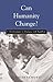 Can Humanity Change? J. Krishnamurti in Dialogue with Buddhists by J. Krishnamurti