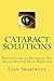 Cataract Solutions: Prevention & Reversal Via Accelerated Self-Healing (Natural Eye Care)